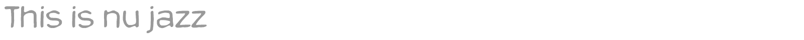 This Is Nu Jazz font preview